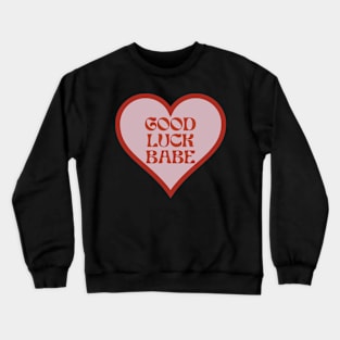 Good Luck Babe Crewneck Sweatshirt